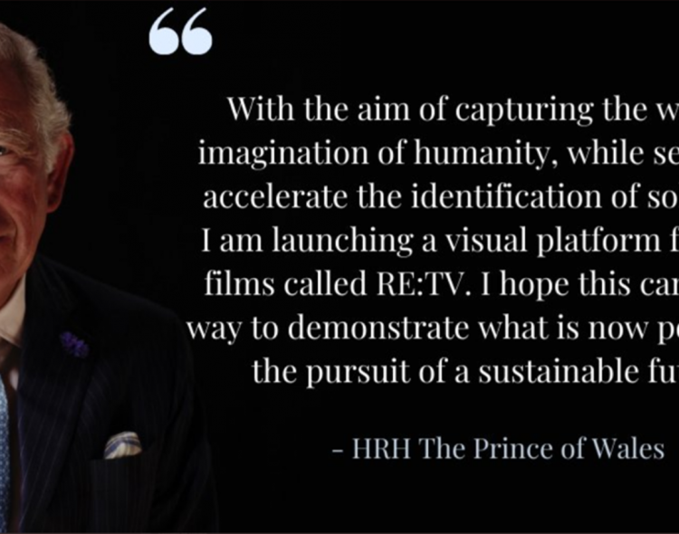 Our patron the Prince of Wales announces launch of RE:TV in the pursuit of a sustainable future